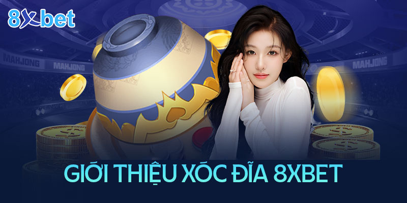 Giới thiệu về xóc đĩa online tại nhà cái 8XBet