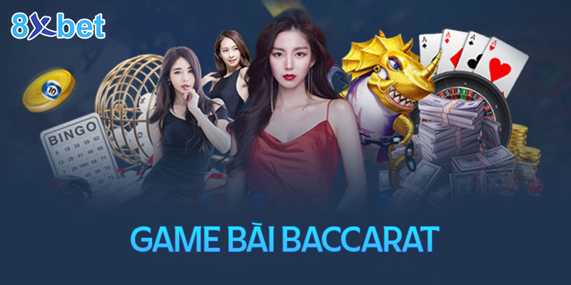 Hướng dẫn cách chơi Baccarat 8xbet chuẩn hàng đầu