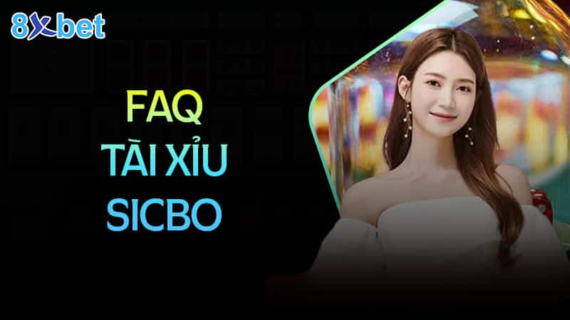 Câu hỏi thường gặp khi chơi tài xỉu Sicbo tại 8XBet