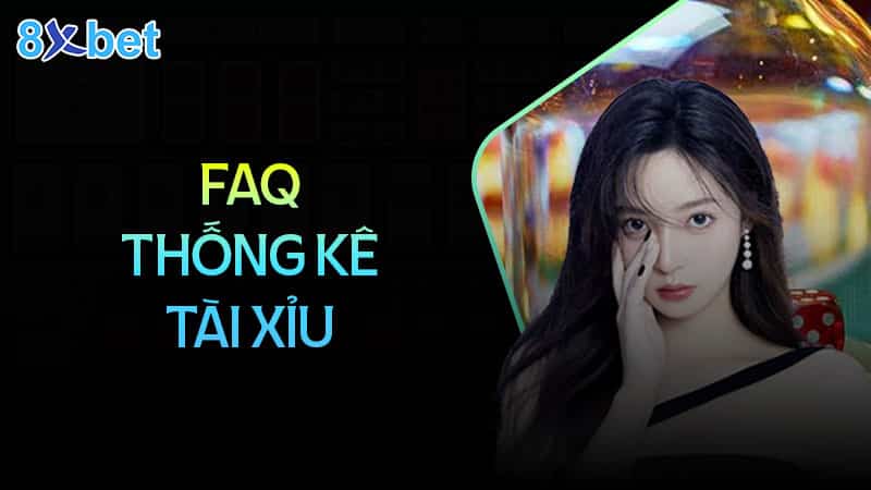 Câu hỏi thường gặp khi thống kê tài xỉu tại 8XBet