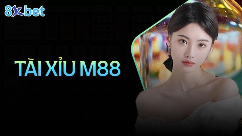 Tài xỉu M88 - Khám phá cách chơi và quyền lợi tham gia