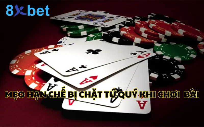 Mẹo hạn chế bị chặt tứ quý trong game bài tiến lên 