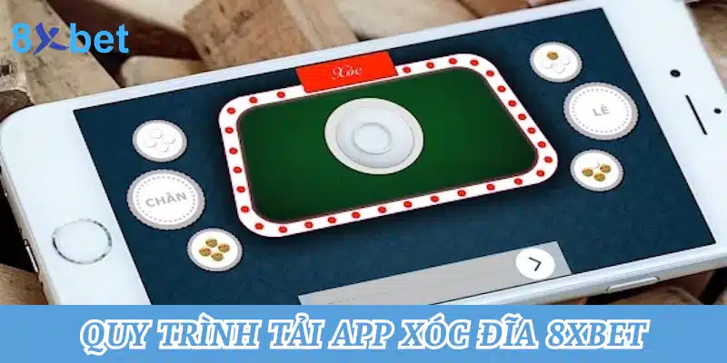 Quy trình tải app chơi xóc đĩa 8xbet chi tiết nhất đến hội viên