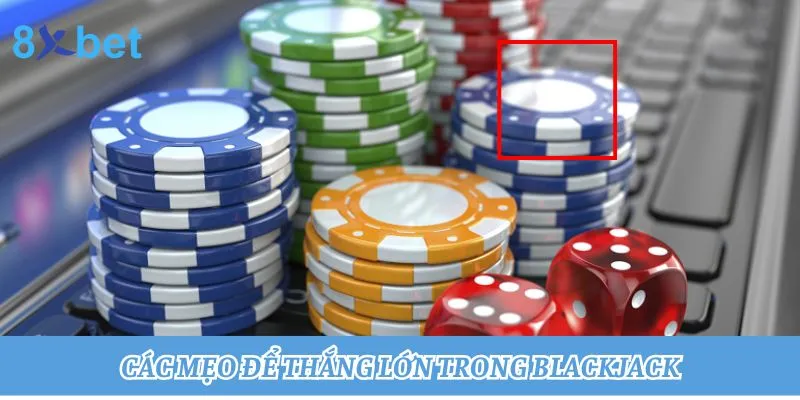 Để chiến thắng trong Blackjack cần áp dụng các chiến thuật thông minh